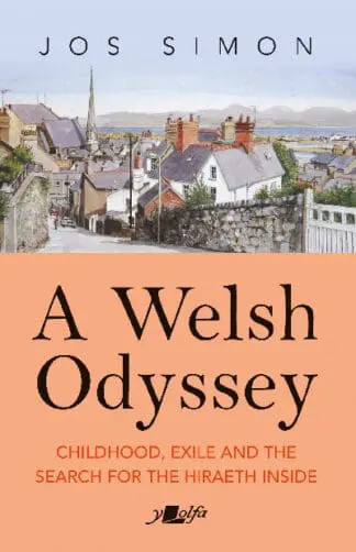 A Welsh Odyssey – Childhood, exile and the search for the hiraeth inside