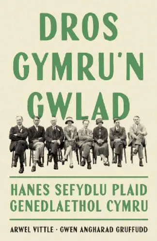 Dros Gymru’n Gwlad: Hanes Sefydlu Plaid Genedlaethol Cymru