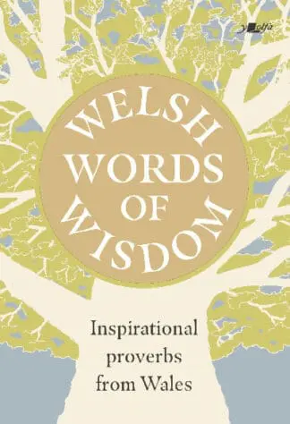 Welsh Words of Wisdom – Inspirational proverbs from Wales