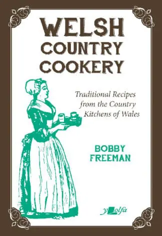 Welsh Country Cookery – Traditional Recipes from the Country Kitchens of Wales