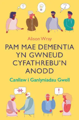 Darllen yn Well: Pam Mae Dementia yn Gwneud Cyfathrebu’n Anodd – Canllaw i Ganlyniadau Gwell