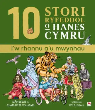 10 Stori Rhyfeddol o Hanes Cymru (i’w rhannu a’u mwynhau)
