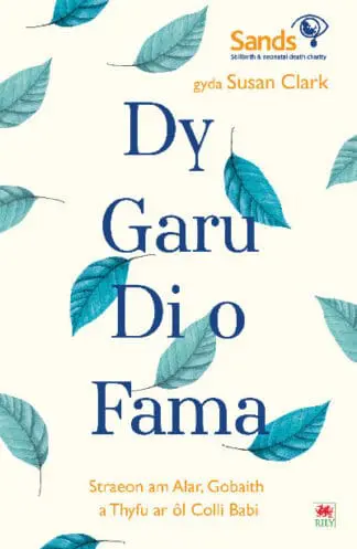 Darllen yn Well: Dy Garu Di o Fama – Straeon am Alar, Gobaith a Thyfu ar ôl Colli Babi