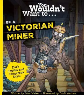You Wouldn’t Want to… be a Victorian Miner