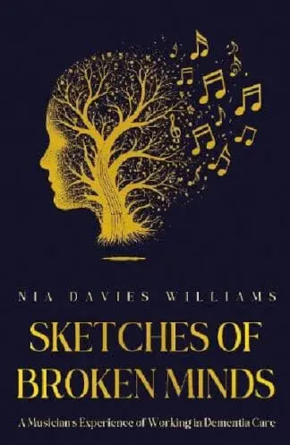 Sketches of Broken Minds – A Musician’s Experience of Working in Dementia Care