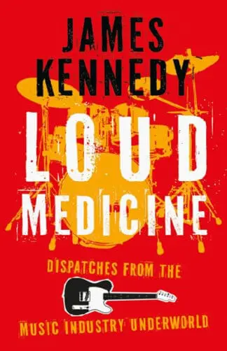 Loud Medicine – Dispatches from the Music Industry Underworld