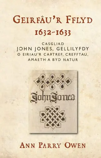 Geirfâu’r Fflyd, 1632-1633 – Casgliad John Jones, Gellilyfdy o Eiriau’r Cartref, Crefftau, Amaeth a Byd Natur