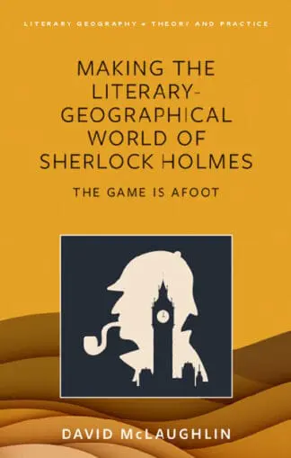Making the Literary-Geographical World of Sherlock Holmes – The Game is Afoot