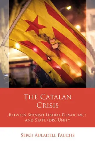 The Catalan Crisis – Between Spanish Liberal Democracy and State (Dis) Unity
