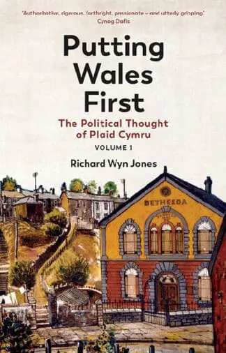 Putting Wales First – The Political Thought of Plaid Cymru (Volume 1)
