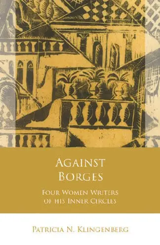 Against Borges – Four Women Writers of his Inner Circles