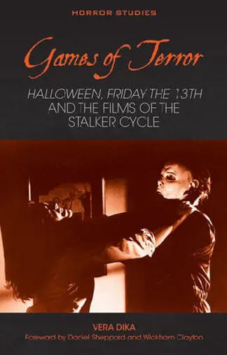 Games of Terror – Halloween, Friday the 13th and the Films of the Stalker Cycle