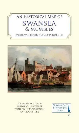 Historical Map of Swansea & Mumbles, An – Medieval Town to Copperopolis