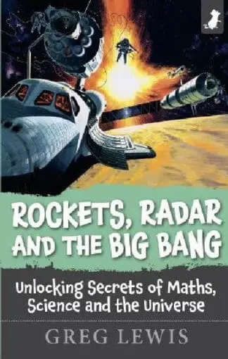 Rockets, Radar and the Big Bang – Unlocking Secrets of Maths, Science and the Universe