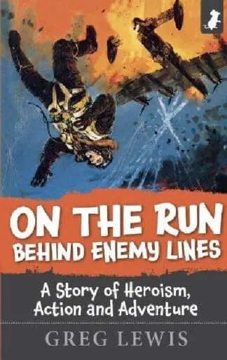 On the Run Behind Enemy Lines – A Story of Heroism, Action and Adventure
