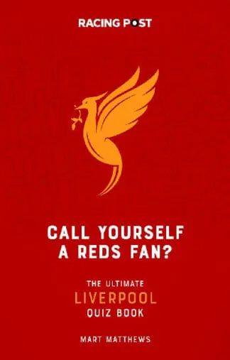 Call Yourself a Reds Fan? – The Ultimate Liverpool Quiz Book