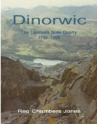 Dinorwic – The Llanberis Slate Quarry, 1780-1969