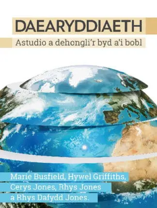 Daearyddiaeth – Astudio a Dehongli’r Byd a’i Bobl
