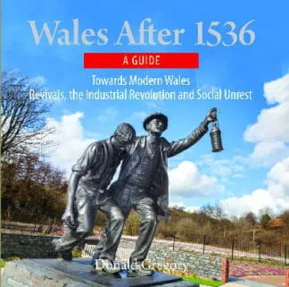 Compact Wales: Wales After 1536 – Towards Modern Wales, Revivals, The Industrial Revolution and Social Unrest