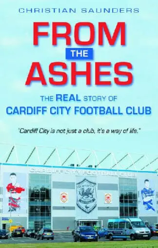 From the Ashes – The Real Story of Cardiff City Football Club