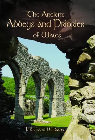The Ancient Abbeys and Priories of Wales