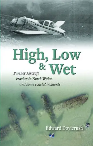 High, Low and Wet – Further Aircraft Crashes in North Wales and Some Coastal Incidents