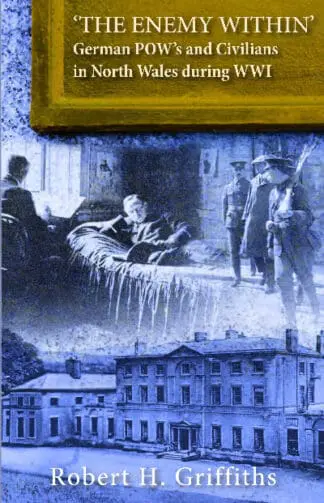 ‘The Enemy Within’ – German Pow’s and Civilians in North Wales During WW1
