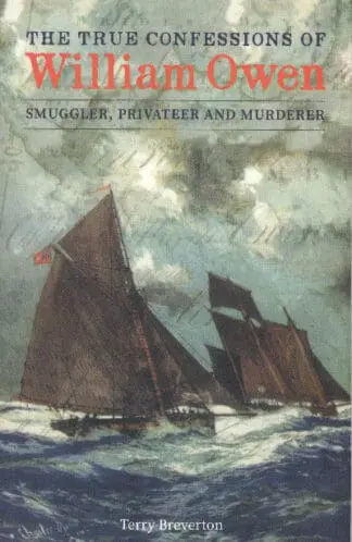 True Confessions of William Owen – Smuggler, Privateer and Murderer, The