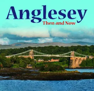 Anglesey – Then and Now