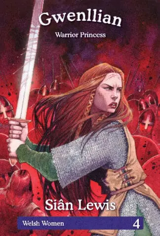 Welsh Women Series: 4. Gwenllian – Warrior Princess