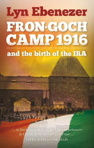 Fron-Goch Camp 1916 – And the Birth of the IRA