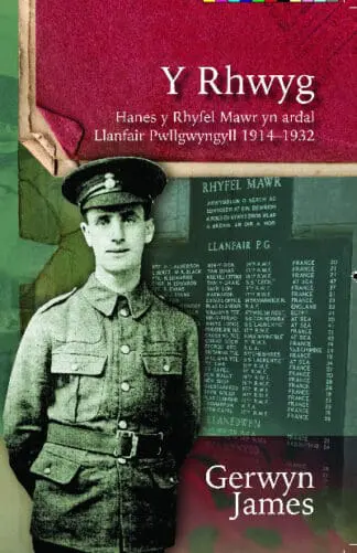 Y Rhwyg – Hanes y Rhyfel Mawr yn Ardal Llanfair Pwllgwyngyll 1914-32