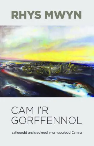 Cam i’r Gorffennol – Safleoedd Archaeolegol yng Ngogledd Cymru