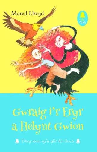 Cyfres Cloch: Gwraig i’r Eryr a Helynt Gwion