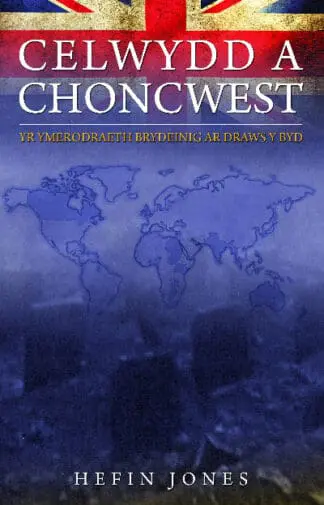Celwydd a Choncwest – Yr Ymerodraeth Brydeinig ar Draws y Byd