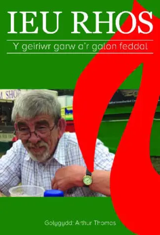 Ieu Rhos – Y Geiriwr Garw a’r Galon Feddal