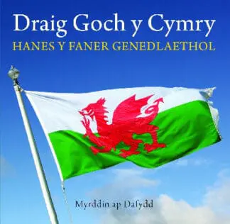 Cyfres Celc Cymru: Draig Goch y Cymry – Hanes y Faner Genedlaethol