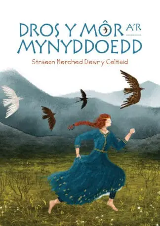 Dros y Môr a’r Mynyddoedd: Straeon Merched Dewr y Celtiaid