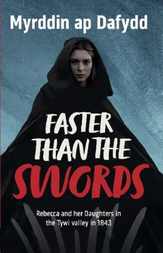 Faster Than the Swords – Rebecca and her Daughters in the Tywi Valley in 1843