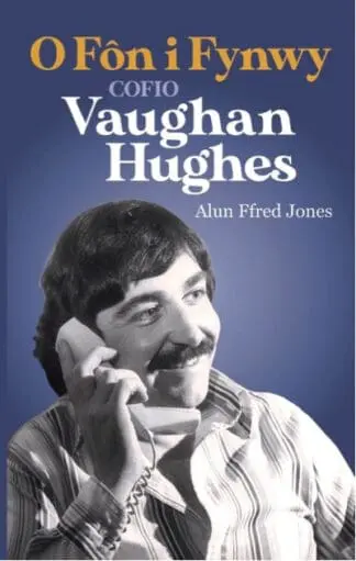 O Fôn i Fynwy – Cofio Vaughan Hughes