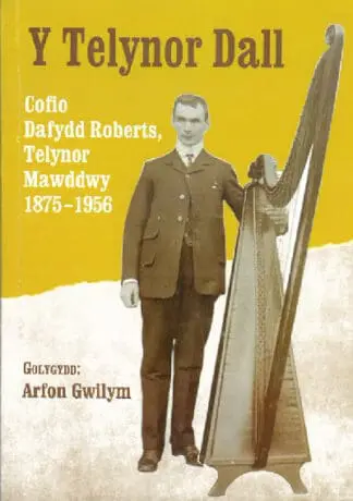 Y Telynor Dall – Cofio Dafydd Roberts, Telynor Mawddwy 1875-1956