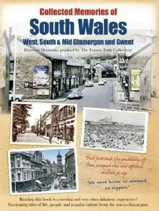 Collected Memories of South Wales – West, South and Mid Glamorgan and Gwent