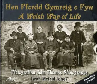 Hen Ffordd Gymreig o Fyw / A Welsh Way of Life  Ffotograffau John Thomas Photographs