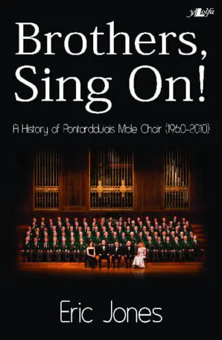 Brothers Sing on – A History of Pontarddulais Male Choir (1960-2010)