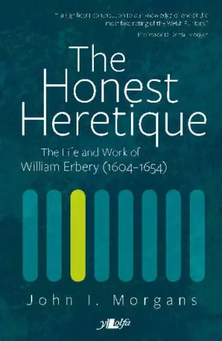 Honest Heretique, The – Let the Man William Erbery (1604-54) Speak for Himself