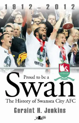 Proud to Be a Swan – The History of Swansea City AFC 1912-2012