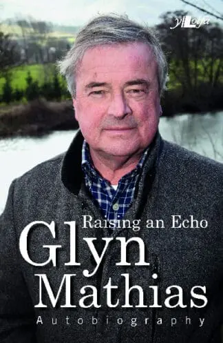 Raising an Echo – The Autobiography of Glyn Mathias