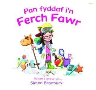 Pan Fyddaf i’n Ferch Fawr/When I Grow Up