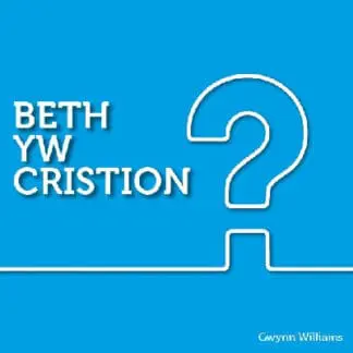 Cyfres y Ffordd: Beth yw Cristion?