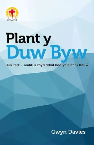 Plant y Duw Byw – ‘Ein Tad’ – realiti a rhyfeddod bod yn blant i Dduw